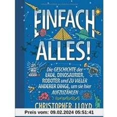 Bücher Einfach alles! Die Geschichte der Erde, Dinosaurier, Roboter & zu vieler Dinge, um sie hier aufzuzählen. Sachbuch für die ganze Familie: Menschheitsgeschichte unterhaltsam erklärt mit vielen Fun-Facts