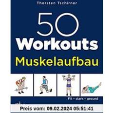 50 Workouts – Muskelaufbau: Fit, stark, gesund