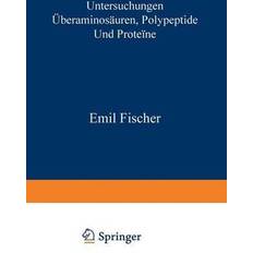 Untersuchungen UEber Aminosauren, Polypeptide Und Proteine (1899-1906) Emil Fischer 9783642986840