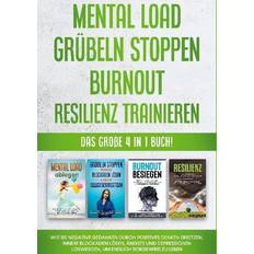 Mental Load Grübeln stoppen Burnout Resilienz trainieren: Das große 4 in 1 Buch! Wie Sie negative Gedanken durch positives Denken ersetzen, inne