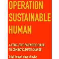 Operation Sustainable Human: A four-step scientific guide to combat climate change high impact made simple Chris Macdonald 9781775252832