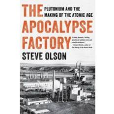 The Apocalypse Factory: Plutonium and the Making of the Atomic Age