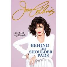 Bøker Behind The Shoulder Pads Tales I Tell My Friends: The captivating, candid and hilarious new memoir from the legendary actress and bestselling author