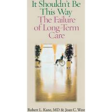 Libros It Shouldn't Be This Way The Failure of Long-Term Care by Joan C. Kane, Robert L. West (Gebunden)