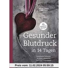 Blutdruck in 14 Tagen: Medizinisches Fachwissen, die besten Lebensmittel, praktischer Ernährungsplan, 75 köstliche Rezepte (Gebunden)