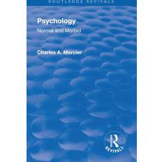 Revival: Psychology: Normal and Morbid 1901 Charles Arthur Mercier 9781138569089