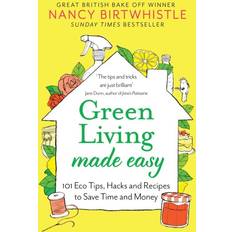 Green Living Made Easy: 101 Eco Tips, Hacks and Recipes to Save Time and Money