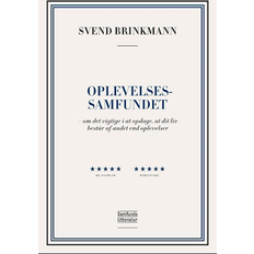 Svend brinkmann Oplevelsessamfundet - om det vigtige i at opdage, at dit liv består af andet end oplevelser (Hæftet, 2023)