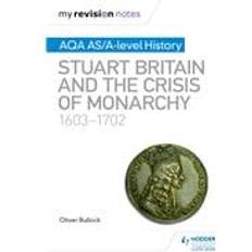 Books My Revision Notes: AQA AS/A-level History: Stuart Britain and the Crisis of Monarchy, 1603-1702