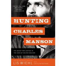 Books Hunting Charles Manson: The Quest for Justice in the Days of Helter Skelter