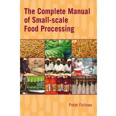 Complete Manual of Small-scale Food Processing Peter Fellows 9781853397660