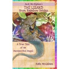 The Lizard from Rainbow Bridge The Tale of an Unexpected Angel (Paperback)