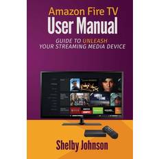 Amazon Fire TV User Manual Shelby Johnson 9780692202272