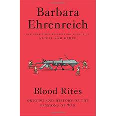 Blood Rites Origins and History of the Passions of War by Barbara Ehrenreich