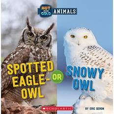 Spotted Eagle-Owl or Snowy Owl Wild World: Hot and Cold Animals Eric Geron 9781338799439