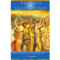 The Stolen Light Of WoMen: A Quest For Spiritual Truth Beyond Religion C. C. Campbell 9780986276118 (Hæftet)