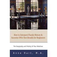 How to Interpret Family History and Ancestry DNA Test Results for Beginners Anne Hart M a 9780595316847 (Hæftet)