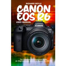 Canon EOS R6 User Manual Richard Boyle 9798545171972