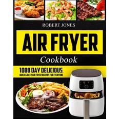 Air Fryer Cookbook: 1000 Day Delicious, Quick & Easy Air Fryer Recipes for Everyone: Easy Air Fryer Cookbook for Beginners: Healthy Air Fryer Cookbook: Hot Air Fryer Cookbook: Air Fryer Oven Cookbook Pocketbok