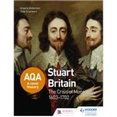 AQA A-level History: Stuart Britain and the Crisis of Monarchy 1603-1702