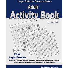 Adult Activity Book: 500 Easy Logic Puzzles (Sudoku, Tridoku, Masyu, Hakyuu, Battleships, Fillomino, Suguru, Creek, Numbrix, Binary, Minesweeper and Futoshiki) 24 (Logic & Brain Teasers Series) Paperback (Paperback, 2019)
