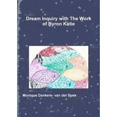 Dream Inquiry with The Work of Byron Katie Monique Dankers- Van Der Spek 9780244511043 (2019)