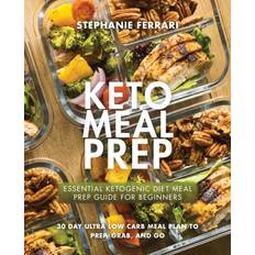 Keto Meal Prep Essential Ketogenic Diet Guide For Beginners - 30 Day Ultra Low Carb Meal Plan to Prep Grab and Go (Paperback)
