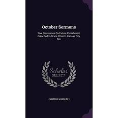 October Sermons: Five Discourses On Future Punishment Preached In Grace Church, Kansas City, Mo Cameron Mann Bp 9781342407283