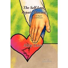 Self-love Repair Manual : How to Regain Lost Self-esteem