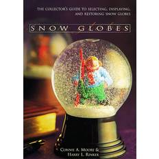 Snow Globes: The Collector's Guide to Selecting, Displaying, and Restoring Snow Globes