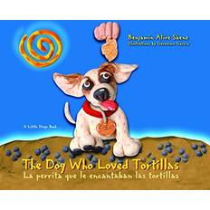 The Dog Who Loved Tortillas/La Perrita Que Le Encantaban Las Tortillas (Paperback)