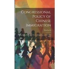 Congressional Policy of Chinese Immigration: Or, Legislation Relating to Chinese Immigration to the United States Tien-Lu Li 9781021077349 (Indbundet)