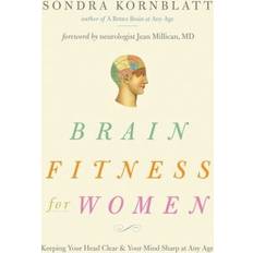 Brain Fitness for Women Keeping Your Head Clear and Your Mind Sharp at Any Age by Sondra Kornblatt