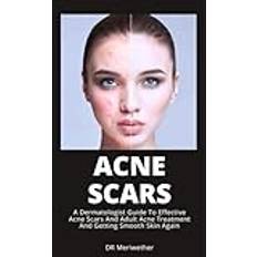 ACNE SCARS: A Dermatologist Guide To Effective Acne Scars And Adult Acne Treatment And Getting Smooth Skin Again Pocketbok