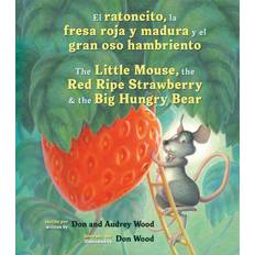 El ratoncito, la fresa roja y madura y el gran oso hambriento /The Little Mouse, the Red Ripe Strawberry, and the Big Hungry Bear bilingual board book Wood Audrey Wood 9780358438823