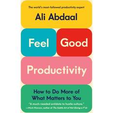 Feel good productivity Feel-Good Productivity: How to Do More of What Matters to You (Inbunden, 2023)