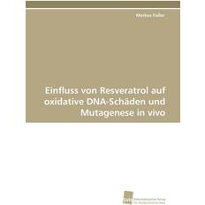 Bücher Einfluss von Resveratrol auf oxidative DNA-Schäden und Mutagenese in vivo