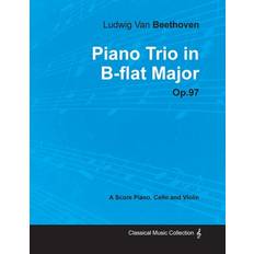 Ludwig Van Beethoven Piano Trio in B-flat Major Op. 97 A Score for Piano, Cello and Violin;With a Biography by Joseph Otten-Ludwig van Beethoven