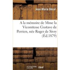 la M moire de Mme La Vicomtesse Gustave de Perrien, N e Roger de Sivry Becel-J M 9782329218670