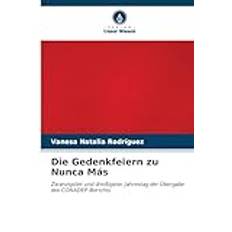 Die Gedenkfeiern zu Nunca Más: Zwanzigster und dreißigster Jahrestag der Übergabe des CONADEP-Berichts Pocketbok (Häftad)