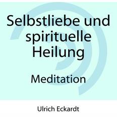 Gesellschaft & Politik Hörbücher Selbstliebe und spirituelle Heilung Meditation (Hörbuch)