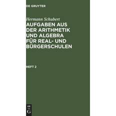 Aufgaben aus der Arithmetik und Algebra fur Real- und Burgerschulen 9783112465875