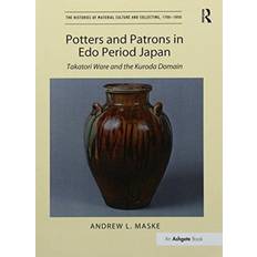 Potters and Patrons in Edo Period Japan Andrew L. Maske 9781138246508