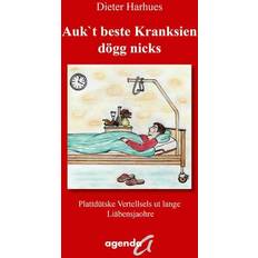 Auk`t beste Kranksien dögg nicks: Plattdütske Vertellsels ut lange Liäbensjaohre