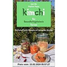 Bücher Kimchi Das Gesundheitsgeheimnis Koreas: Einfache Kimchi-Rezepte mit heimischen Zutaten