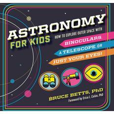 Books Astronomy for Kids: How to Explore Outer Space with Binoculars, a Telescope, or Just Your Eyes!