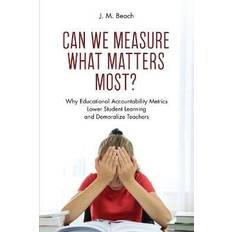 Can We Measure What Matters Most J. M. Beach 9781475862287