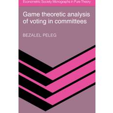 Game Theoretic Analysis of Voting in Committees Bezalel Peleg 9780521074650