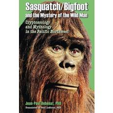 Sasquatch/Bigfoot and the Mystery of the Wild Man Jean-Paul Debenat 9780888391858 (Hæftet)