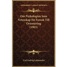 Om Psykologien Som Vetenskap Ett Forsok Till Orientering 1903 Carl Ludvig Lohmander 9781167517464 (Hæftet)